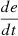 $ \frac{{de}}{{dt}}$
