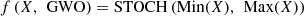 $$ f\left(X,\enspace \mathrm{GWO}\right)=\mathrm{STOCH}\left(\mathrm{Min}(X),\enspace \mathrm{Max}(X)\right) $$