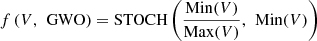 $$ f\left(V,\enspace \mathrm{GWO}\right)=\mathrm{STOCH}\left(\frac{\mathrm{Min}(V)}{\mathrm{Max}(V)},\enspace \mathrm{Min}(V)\right) $$