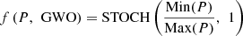 $$ f\left(P,\enspace \mathrm{GWO}\right)=\mathrm{STOCH}\left(\frac{\mathrm{Min}(P)}{\mathrm{Max}(P)},\enspace 1\right) $$
