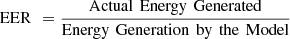 $$ \mathrm{EER}\enspace =\frac{\mathrm{Actual}\enspace \mathrm{Energy}\enspace \mathrm{Generated}}{\mathrm{Energy}\enspace \mathrm{Generation}\enspace \mathrm{by}\enspace \mathrm{the}\enspace \mathrm{Model}} $$