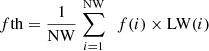 $$ f\mathrm{th}=\frac{1}{\mathrm{NW}}\stackrel{\mathrm{NW}}{\sum_{i=1}}\enspace f(i)\times \mathrm{LW}(i) $$