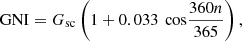 $$ \mathrm{GNI}={G}_{\mathrm{sc}}\left(1+0.033\enspace \mathrm{cos}\frac{360n}{365}\right), $$
