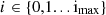 $ i\in \{\mathrm{0,1}...{\mathrm{i}}_{\mathrm{max}}\}$