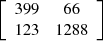 $ \left[\begin{array}{cc}399& 66\\ 123& 1288\end{array}\right]$