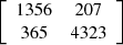 $ \left[\begin{array}{cc}1356& 207\\ 365& 4323\end{array}\right]$