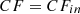 $ {CF}=C{F}_{{in}}$
