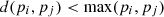 $ d({p}_i,{p}_j)<\mathrm{max}({p}_i,{p}_j)$