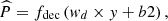 $$ \widehat{P}={f}_{\mathrm{dec}}\left({w}_d\times y+b2\right), $$