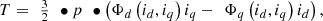 $$ \begin{array}{c}T=\enspace \frac{3}{2}\enspace \bullet p\enspace \bullet \left({\mathrm{\Phi }}_d\left({i}_d,{i}_q\right){i}_q-\enspace {\mathrm{\Phi }}_q\left({i}_d,{i}_q\right){i}_d\right),\end{array} $$