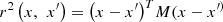 $ {r}^2\left({x},\enspace {{x}}^{{\prime}\right)={\left({x}-{{x}}^{{\prime}\right)}^T{M}({x}-{{x}}^{{\prime})$
