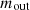 $ {m}_{\mathrm{out}}$