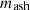 $ {m}_{\mathrm{ash}}$