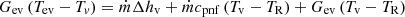 $$ {G}_{\mathrm{ev}}\left({T}_{\mathrm{ev}}-{T}_v\right)={\dot{m}\Delta h}_{\mathrm{v}}+\dot{m}{c}_{\mathrm{pnf}}\left({T}_{\mathrm{v}}-{T}_{\mathrm{R}}\right)+{G}_{\mathrm{ev}}\left({T}_{\mathrm{v}}-{T}_{\mathrm{R}}\right) $$