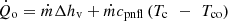 $$ {\dot{Q}}_{\mathrm{o}}=\dot{m}\Delta {h}_{\mathrm{v}}+\dot{m}{c}_{\mathrm{pnfl}}\left({T}_{\mathrm{c}}\enspace -\enspace {T}_{\mathrm{co}}\right) $$