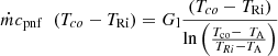 $$ \dot{m}{c}_{\mathrm{pnf}}\enspace \left({T}_{{co}}-{T}_{\mathrm{Ri}}\right)={G}_{\mathrm{l}}\frac{\left({T}_{{co}}-{T}_{\mathrm{Ri}}\right)}{\mathrm{ln}\left(\frac{{T}_{\mathrm{co}}-\enspace {T}_{\mathrm{A}}}{{T}_{{Ri}}-{T}_{\mathrm{A}}}\right)} $$