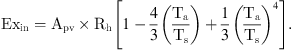$$ {\mathrm{Ex}}_{\mathrm{in}}={A}_{\mathrm{pv}}\times {R}_{\mathrm{h}}\left[1-\frac{4}{3}\left(\frac{{T}_{\mathrm{a}}}{{T}_{\mathrm{s}}}\right)+\frac{1}{3}{\left(\frac{{T}_a}{{T}_{\mathrm{s}}}\right)}^4\right]. $$