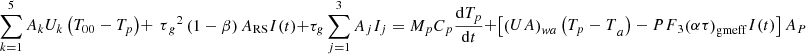 $$ \sum_{k=1}^5{A}_k{U}_k\left({T}_{00}-{T}_p\right)+{{\enspace \tau }_g}^2\left(1-\beta \right){A}_{\mathrm{RS}}I(t)+{\tau }_g\sum_{j=1}^3{A}_j{I}_j={M}_p{C}_p\frac{\mathrm{d}{T}_p}{\mathrm{d}t}+\left[{\left({UA}\right)}_{{wa}}\left({{T}_p-T}_a\right)-{{PF}}_3{\left({\alpha \tau }\right)}_{\mathrm{gmeff}}I(t)\right]{A}_P $$