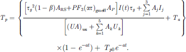 $$ {T}_p=\enspace \left\{\frac{\left[{{\tau }_g}^2\left(1-\beta \right){A}_{\mathrm{RS}}{+{PF}}_3{\left({\alpha \tau }\right)}_{\mathrm{gmeff}}{A}_P\right]I(t){\tau }_g+\sum_{j=1}^3{A}_j{I}_j}{\left[{\left({UA}\right)}_{{wa}}+\sum_{k=1}^5{A}_k{U}_k\right]}+{T}_a\right\}\times\left(1-{e}^{-{at}}\right)+\enspace {T}_{p0}{e}^{-{at}}. $$
