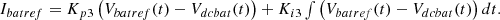 $$ \begin{array}{c}{I}_{{batref}}={K}_{p3}\left({V}_{{batref}}(t)-{V}_{{dcbat}}(t)\right)+{K}_{i3}\int \left({V}_{{batref}}(t)-{V}_{{dcbat}}(t)\right){dt}.\end{array} $$