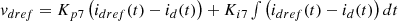 $$ \begin{array}{c}{v}_{{dref}}={K}_{p7}\left({i}_{{dref}}(t)-{i}_d(t)\right)+{K}_{i7}\int \left({i}_{{dref}}(t)-{i}_d(t)\right){dt}\end{array} $$