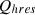 $ {Q}_{{hres}}$