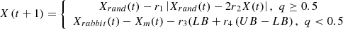 $$ \begin{array}{c}X\left(t+1\right)=\left\{\begin{array}{c}{X}_{{rand}}(t)-{r}_1\left|{X}_{{rand}}(t)-{2r}_2X(t)\right|,\enspace {q}\ge 0.5\\ {X}_{{rabbit}}(t)-{X}_m(t)-{r}_3({LB}+{r}_4\left({UB}-{LB}\right),\enspace {q}<0.5\end{array}\right.\enspace \end{array} $$
