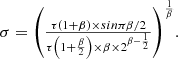 $$ \begin{array}{c}\sigma ={\left(\frac{\tau \left(1+\beta \right)\times {sin\pi \beta }/2}{\tau \left(1+\frac{\beta }{2}\right)\times \beta \times {2}^{\beta -\frac{1}{2}}}\right)}^{\frac{1}{\beta }}.\end{array} $$
