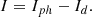 $$ \begin{array}{c}I={I}_{{ph}}-{I}_d.\end{array} $$
