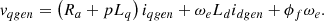 $$ \begin{array}{c}{v}_{{qgen}}=\left({R}_a+p{L}_q\right){i}_{{qgen}}+{\omega }_e{L}_d{i}_{{dgen}}+{\phi }_f{\omega }_e.\end{array} $$