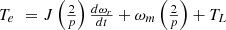 $$ \begin{array}{c}{T}_{{e}\enspace }=J\left(\frac{2}{p}\right)\frac{{{d\omega }}_r}{{dt}}+{\omega }_m\left(\frac{2}{p}\right)+{T}_{{L}\enspace }\end{array} $$