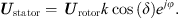 $$ {{U}}_{\mathrm{stator}}={{U}}_{\mathrm{rotor}}k\mathrm{cos}\left(\delta \right){e}^{{j\phi }}. $$