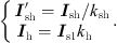 $$ \left\{\begin{array}{c}{{I}}_{\mathrm{sh}}\mathrm{\prime}={{I}}_{\mathrm{sh}}/{k}_{\mathrm{sh}}\\ {{I}}_{\mathrm{h}}={{I}}_{\mathrm{s}1}{k}_{\mathrm{h}}\end{array}\right.. $$