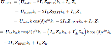 $$ \begin{array}{c}{{U}}_{\mathrm{RPFC}}=\left({{U}}_{\mathrm{stator}}-2{{I}}_{\mathrm{h}}{{Z}}_{\mathrm{RPST}}\right){k}_h+{{I}}_{\mathrm{s}1}{{Z}}_{\mathrm{h}}={{U}}_{\mathrm{stator}}{k}_{\mathrm{h}}-2{{I}}_{\mathrm{h}}{{Z}}_{\mathrm{RPST}}{k}_{\mathrm{h}}+{{I}}_{\mathrm{s}1}{{Z}}_{\mathrm{h}}\\ ={{U}}_{\mathrm{rotor}}k\mathrm{cos}(\delta ){e}^{{j\phi }}{k}_{\mathrm{h}}-2{{I}}_{\mathrm{h}}{{Z}}_{\mathrm{RPST}}{k}_{\mathrm{h}}+{{I}}_{\mathrm{s}1}{{Z}}_{\mathrm{h}}={{U}}_{\mathrm{sA}}{k}_{\mathrm{sh}}k\mathrm{cos}(\delta ){e}^{{j\phi }}{k}_{\mathrm{h}}-\\ \left({{I}}_{\mathrm{sh}}{{Z}}_{\mathrm{sh}}{k}_{\mathrm{sh}}+{{I}}_{\mathrm{sh}}^\mathrm{\prime}{Z}_{\mathrm{sh}}\right)k\mathrm{cos}\left(\delta \right){e}^{{j\phi }}{k}_{\mathrm{h}}-2{{I}}_{\mathrm{h}}{{Z}}_{\mathrm{RPST}}{k}_{\mathrm{h}}+{{I}}_{\mathrm{s}1}{{Z}}_{\mathrm{h}}.\end{array} $$