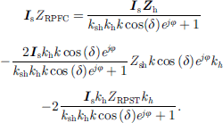 $$ {{I}}_{\mathrm{s}}{Z}_{\mathrm{RPFC}}=\frac{{{I}}_{\mathrm{s}}{{Z}}_{\mathrm{h}}}{{k}_{\mathrm{sh}}{k}_{\mathrm{h}}k\mathrm{cos}(\delta ){e}^{{j\phi }}+1}-\frac{2{{I}}_{\mathrm{s}}{k}_{\mathrm{h}}k\mathrm{cos}\left(\delta \right){e}^{{j\phi }}}{{k}_{\mathrm{sh}}{k}_{\mathrm{h}}k\mathrm{cos}\left(\delta \right){e}^{{j\phi }}+1}{Z}_{\mathrm{sh}}k\mathrm{cos}\left(\delta \right){e}^{{j\phi }}{k}_h-2\frac{{{I}}_{\mathrm{s}}{k}_{\mathrm{h}}{Z}_{\mathrm{RPST}}{k}_h}{{k}_{\mathrm{sh}}{k}_{\mathrm{h}}k\mathrm{cos}\left(\delta \right){e}^{{j\phi }}+1}. $$