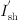 $ {I}_{\mathrm{sh}}^\mathrm{\prime}$