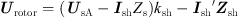 $$ {{U}}_{\mathrm{rotor}}=\left({{U}}_{\mathrm{sA}}-{{I}}_{\mathrm{sh}}{Z}_{\mathrm{s}}\right){k}_{\mathrm{sh}}-{{I}}_{\mathrm{sh}}^{{\prime}{{Z}}_{\mathrm{sh}} $$