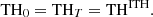 $$ \mathrm{T}{\mathrm{H}}_0=\mathrm{T}{\mathrm{H}}_T=\mathrm{T}{\mathrm{H}}^{\mathrm{ITH}}. $$