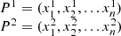 $$ \begin{array}{l}{P}^1=({x}_1^1,{x}_2^1,...{x}_n^1)\\ {P}^2=({x}_1^2,{x}_2^2,...{x}_n^2)\end{array} $$