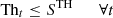 $$ \mathrm{T}{\mathrm{h}}_t\le {S}^{\mathrm{TH}}\hspace{1em}\hspace{1em}\forall t $$