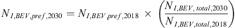$$ {{\enspace N}}_{I,{BEV},{pref},2030}={N}_{I,{BEV},{pref},2018}\enspace \times \enspace \left(\frac{{N}_{I,{BEV},\enspace {total},2030}}{{N}_{I,{BEV},{total},2018}}\right) $$