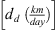 $ \left[{d}_d\enspace (\frac{{km}}{{day}})\right]$
