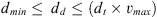 $$ {d}_{{min}}\le \enspace {d}_d\le ({d}_t\times {v}_{{max}}) $$