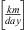 $ \left[\frac{{km}}{{day}}\right]$