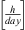 $ \left[\frac{h}{{day}}\right]$