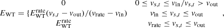 $$ \begin{array}{cc}0& 0\le {v}_{s,t}\le {v}_{\mathrm{in}}/{v}_{s,t}>{v}_{\mathrm{out}}\\ {E}_{\mathrm{WT}}=\{{E}_{\mathrm{WT}}^{\mathrm{rate}}({v}_{s,t}-{v}_{\mathrm{out}})/({v}_{\mathrm{rate}}-{v}_{\mathrm{in}})& {v}_{\mathrm{in}}\le {v}_{s,t}\le {v}_{\mathrm{out}}\\ {E}_{\mathrm{WT}}^{\mathrm{rate}}& {v}_{\mathrm{rate}}\le {v}_{s,t}\le {v}_{\mathrm{out}}\end{array}, $$