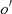 $ {o}^{\prime}$