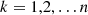 $ k=\mathrm{1,2},\dots n$