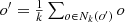 $$ \begin{array}{c}{o}^\mathrm{\prime}=\frac{1}{k}\sum_{o\in {N}_k\left({o}^\mathrm{\prime}\right)} o\end{array} $$