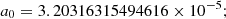 $$ {a}_0=3.20316315494616\times {10}^{-5}; $$